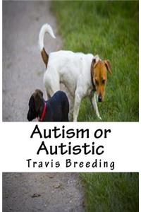 Autism or Autistic