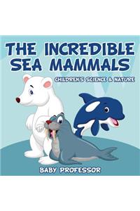 The Incredible Sea Mammals Children's Science & Nature