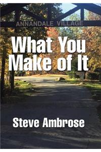 What You Make of It