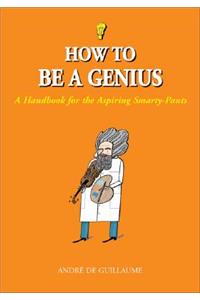 How to Be a Genius