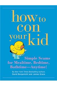 How to Con Your Kid