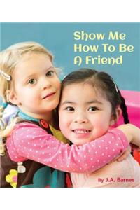 Show Me How to Be a Friend