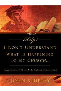 HELP! I Don't Understand What Is Happening To My Church.