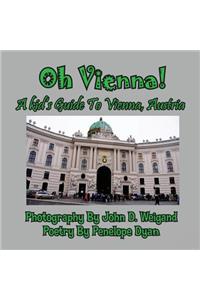 Oh Vienna! a Kid's Guide to Vienna, Austria