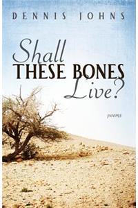 Shall These Bones Live?
