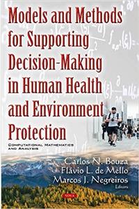 Models & Methods for Supporting Decision-Making in Human Health & Environment Protection