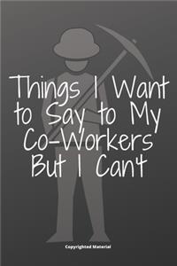 Things I Want to Say to My Co-Workers But I Can't.
