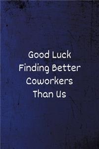 Good Luck Finding Better Coworkers Than Us