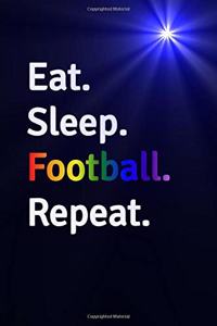 Eat Sleep Football Repeat Journal - Notebook