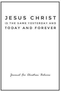 Jesus Christ is the same yesterday and today and forever, Journal For Christian Believers