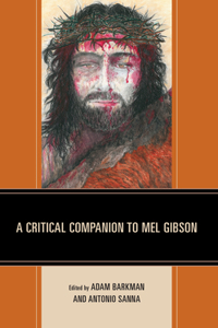 Critical Companion to Mel Gibson