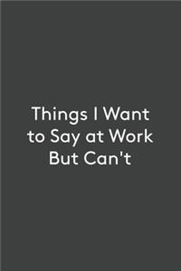 Things I Want To Say at Work But Can't