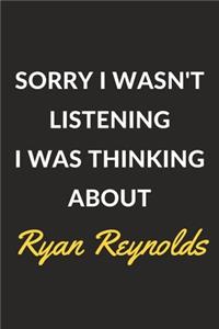Sorry I Wasn't Listening I Was Thinking About Ryan Reynolds