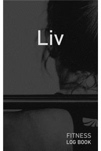 Liv: Blank Daily Fitness Workout Log Book - Track Exercise Type, Sets, Reps, Weight, Cardio, Calories, Distance & Time - Space to Record Stretches, Warmu