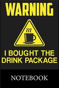 Warning I Bought the Drink Package Notebook