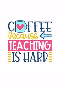 Coffee Because Teaching Is Hard