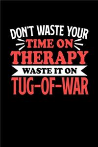 Don't Waste Your Time On Therapy Waste It On Tug-of-War