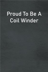 Proud To Be A Coil Winder