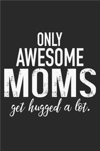 only awesome mom get hugged a lot