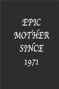 Epic Mother since 1971 Notebook Birthday Gift