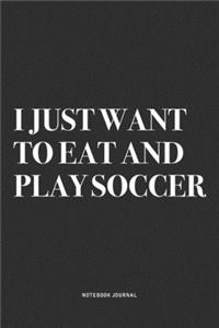 I Just Want To Eat And Play Soccer