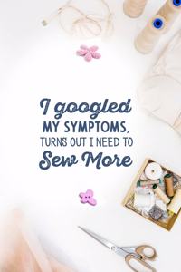 I googled my symptoms turns out i need to sew more