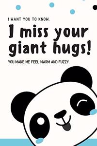I miss your giant hugs! You make me feel warm and fuzzy.
