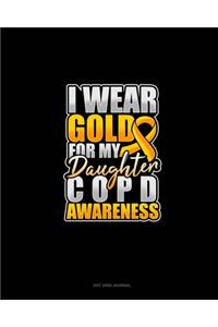 I Wear Gold For My Daughter COPD Awareness