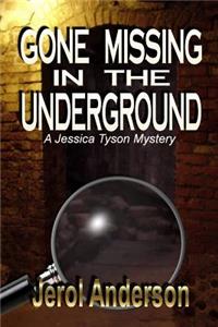 Gone Missing in the Underground: A Jessica Tyson Mystery