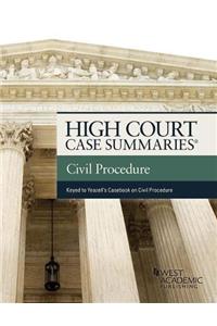 High Court Cases Summaries on Civil Procedure (Keyed to Yeazell)