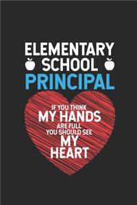 Elementary School Principal If You Think My Hands Are Full You Should See My Heart: School Principal Planner, Notebook For Goals, Agenda, Appointments, To Do List, Reminders, Back To School Weekly & Daily Journal