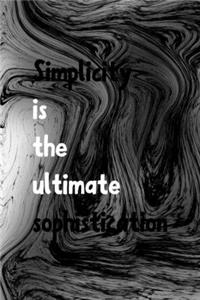 Simplicity Is The Ultimate Sophistication