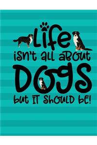 Life Isn't All About Dogs But Is Should Be!