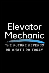 Elavator Mechanic The Future Depends On What I Do Today