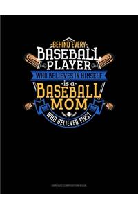 Behind Every Baseball Player Who Believes In Himself Is A Baseball Mom Who Believed First