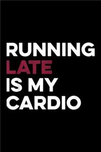 Running Late Is My Cardio