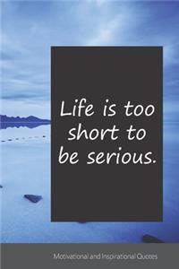 Life is too short to be serious.