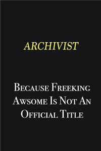 Archivist because freeking awsome is not an official title
