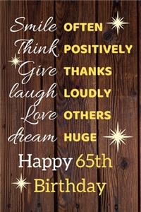 Smile Often Think Positively Give Thanks Laugh Loudly Love Others Dream Huge Happy 65th Birthday