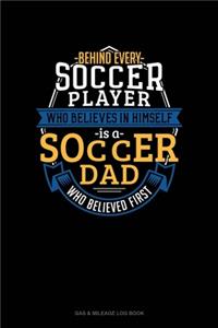 Behind Every Soccer Player Who Believes In Himself Is A Soccer Dad Who Believed First
