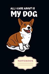 All I Care about Is My Dog: Notebooks are a very essential part for taking notes, as a diary, writing thoughts and inspirations, tracking your goals, for homework, planning and