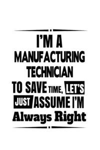 I'm A Manufacturing Technician To Save Time, Let's Assume That I'm Always Right