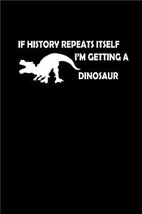 If History Repeats Itself, I'm Getting A Dinosaur