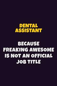 Dental Assistant, Because Freaking Awesome Is Not An Official Job Title