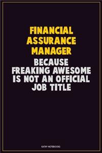 Financial Assurance Manager, Because Freaking Awesome Is Not An Official Job Title: Career Motivational Quotes 6x9 120 Pages Blank Lined Notebook Journal