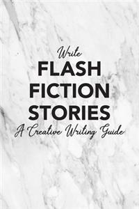 Write Flash Fiction Stories A Creative Writing Guide