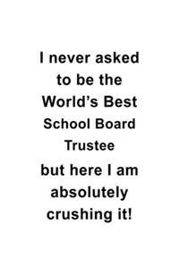 I Never Asked To Be The World's Best School Board Trustee But Here I Am Absolutely Crushing It