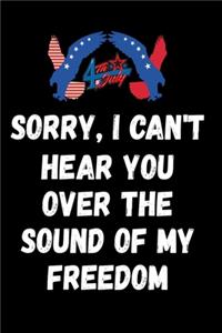 Sorry I Can't Hear You Over The Sound Of My Freedom
