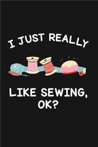 I Just Really Like Sewing Ok