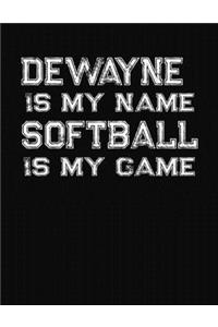 Dewayne Is My Name Softball Is My Game